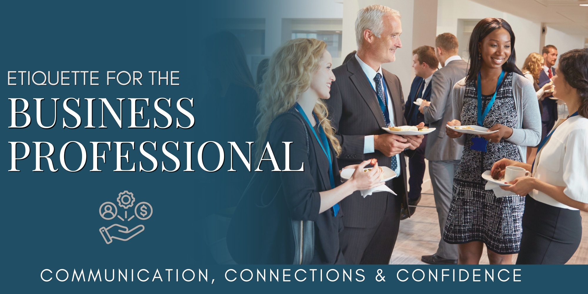 Etiquette for the Business Professional: Communication, Connections & Confidence
